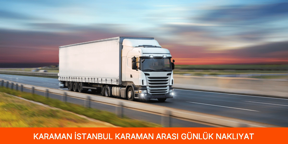 İstanbul Karaman Arası Günlük Nakliyat