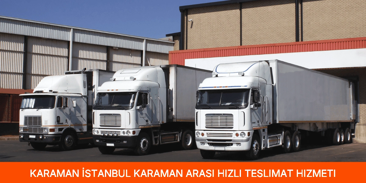 İstanbul Karaman Arası Hızlı Teslimat Hizmeti